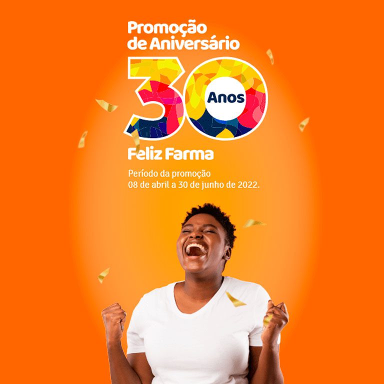 FELIZ FARMA - PROMOÇÃO: ANIVERSÁRIO 30 ANOS