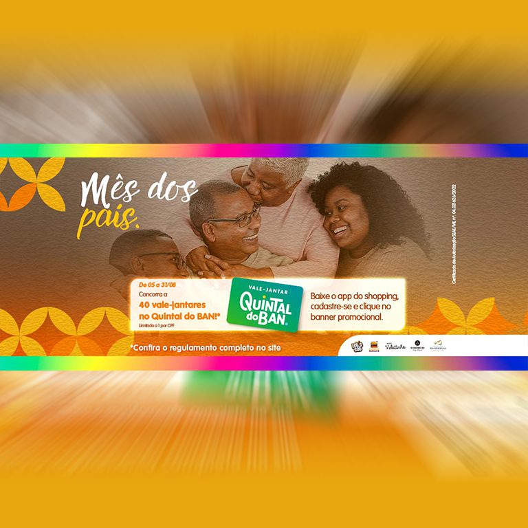 SHOPPING PARQUE DAS BANDEIRAS® - PROMOÇÃO: "MÊS DOS PAIS É NO QUINTAL BAN" banner-768x768.j63pg